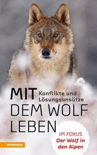 Der Wolf im Visier. Konflikte und Lösungsansätze. Im Fokus: Der Wolf in den Alpen