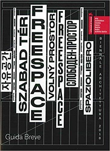Biennale Architettura 2018. Freespace. Guida breve