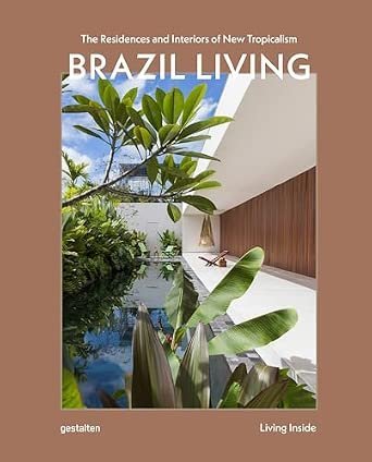Brazil Living: The Residences and Interiors of New Tropicalism
