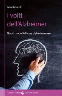 I volti dell'Alzheimer. Nuovi modelli di cura delle demenze
