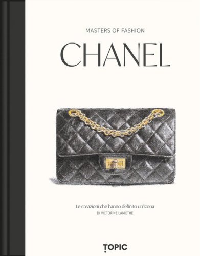Chanel. Le creazioni che hanno definito un'icona