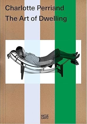 Charlotte Perriand The Art of Dwelling /anglais: Exhibition Catalogue