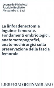 La linfoadenectomia inguino-femorale. Fondamenti embriologici, anatomotopografici, anatomochirurgici sulla preservazione della fascia femorale
