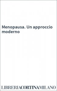Menopausa. Un approccio moderno