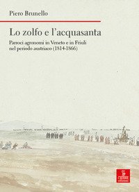 Lo zolfo e l'acquasanta. Parroci agronomi in Veneto e in Friuli nel periodo austriaco (1814-1866)