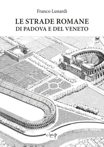 Le strade romane di Padova e del Veneto