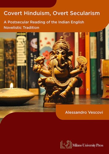 Covert hinduism, overt secularism. A postsecular reading of the Indian English novelistic tradition