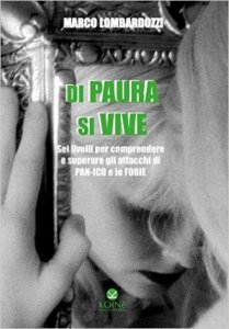 Di paura si vive. Sei livelli per comprendere e superare gli attacchi di panico e le fobie