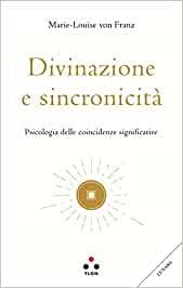 Divinazione e sincronicità. Psicologia delle coincidenze significative