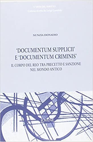 «Documentum Supplicii» e «Documentum Criminis». Il corpo del reo tra precetto e sanzione nel mondo antico