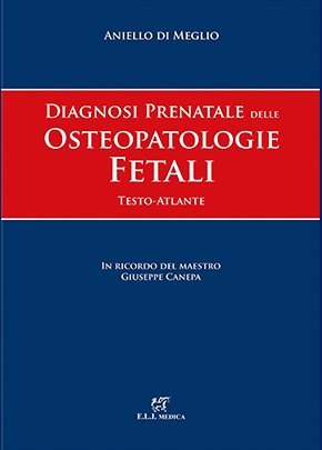 Diagnosi prenatale delle osteopatologie fetali. Testo atlante