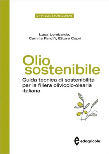 Olio sostenibile. Guida tecnica di sostenibilità per la filiera olivicolo-olearia italiana