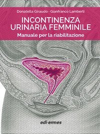 Incontinenza urinaria femminile. Manuale per la riabilitazione