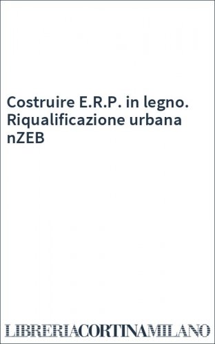 Costruire E.R.P. in legno. Riqualificazione urbana nZEB