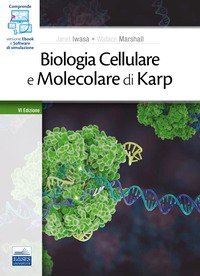Biologia cellulare e molecolare di Karp. Concetti ed esperimenti