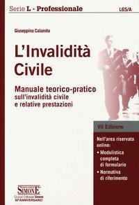 L'invalidità civile. Manuale teorico-pratico sull'invalidità civile e relative prestazioni