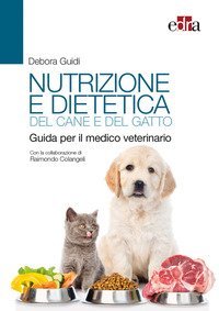 Nutrizione e dietetica del cane e del gatto. Guida per il medico veterinario