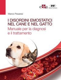I disordini emostatici nel cane e nel gatto. Manuale per la diagnosi e il trattamento