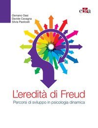 L'eredità di Freud. Percorsi di sviluppo in psicologia dinamica