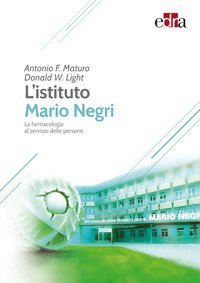 L'Istituto Mario Negri. La farmacologia al servizio delle persone