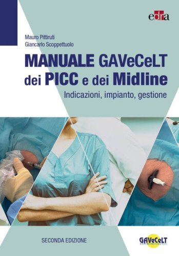 Manuale GAVeCeLT dei PICC e dei Midline. Indicazioni, impianto, gestione