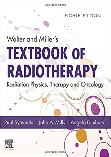 Walter and Miller's Textbook of Radiotherapy: Radiation Physics, Therapy and Oncology