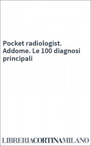 Pocket radiologist. Addome. Le 100 diagnosi principali