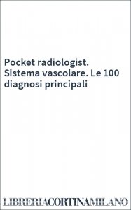Pocket radiologist. Sistema vascolare. Le 100 diagnosi principali