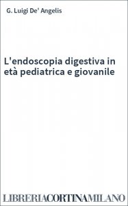 L'endoscopia digestiva in età pediatrica e giovanile