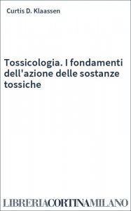 Tossicologia. I fondamenti dell'azione delle sostanze tossiche