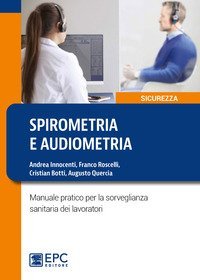 Spirometria e audiometria. Manuale pratico per la sorveglianza sanitaria dei lavoratori