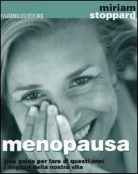 Menopausa. Una guida per fare di questi anni i migliori della nostra vita
