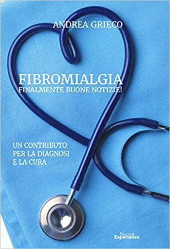 Fibromialgia finalmente buone notizie! Un contributo per la diagnosi e la cura