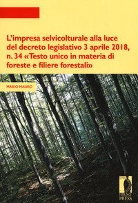L'impresa selvicolturale alla luce del decreto legislativo 3 aprile 2018, n. 34 «Testo unico in materia di foreste e filiere forestali»