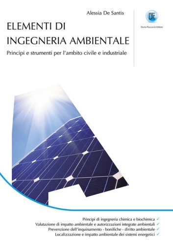 Elementi ingegneria ambientale. Principi e strumenti per l'ambito civile e industriale.