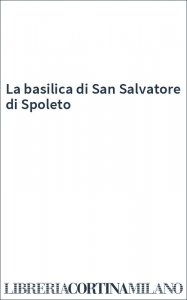 La basilica di San Salvatore di Spoleto