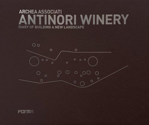 Antinori Winery. Diary of building a new landscape