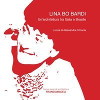 Lina Bo Bardi. Un'architettura tra Italia e Brasile