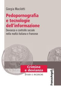 Pedopornografia e tecnologie dell'informazione. Devianza e controllo sociale nella realtà italiana e francese