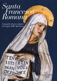 Santa Francesca Romana. Cronache di un restauro nel segno della speranza