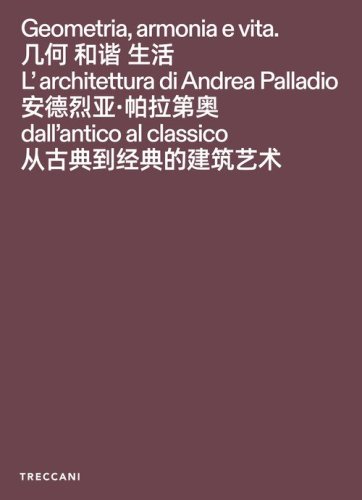 Geometria, armonia e vita. L'architettura di Andrea Palladio dall'antico al classico
