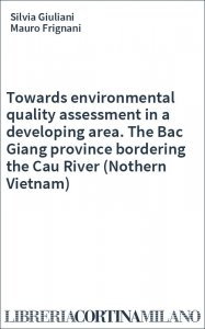 Towards environmental quality assessment in a developing area. The Bac Giang province bordering the Cau River (Nothern Vietnam)