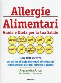 Allergie alimentari. Guida e dieta per la tua salute
