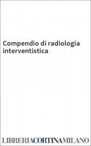 Compendio di radiologia interventistica