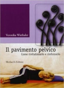 Il pavimento pelvico. Come rivitalizzarlo e rinforzarlo. Con DVD