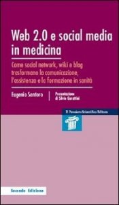 Web 2.0 e social media in medicina. Come social network, wiki e blog trasformano la comunicazione, l'assistenza e la formazione in sanità