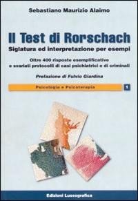Il test di Rorschach. Siglatura ed interpretazione per esempi. Oltre 400 risposte esemplificative e svariati protocolli di casi psichiatrici e criminali