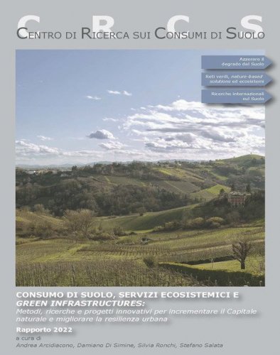 Consumo di suolo, servizi ecosistemici e green infrastructures: Metodi, ricerche e progetti innovativi per incrementare il Capitale naturale e migliorare la resilienza urbana