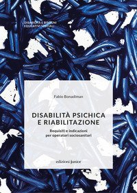 Disabilità psichica e riabilitazione. Requisiti e indicazioni per operatori sociosanitari
