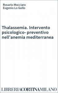 Thalassemia. Intervento psicologico-preventivo nell'anemia mediterranea
